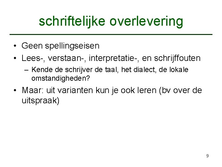 schriftelijke overlevering • Geen spellingseisen • Lees-, verstaan-, interpretatie-, en schrijffouten – Kende de