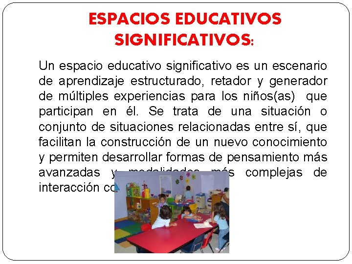 ESPACIOS EDUCATIVOS SIGNIFICATIVOS: Un espacio educativo significativo es un escenario de aprendizaje estructurado, retador