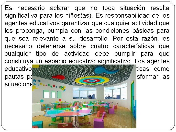 Es necesario aclarar que no toda situación resulta significativa para los niños(as). Es responsabilidad