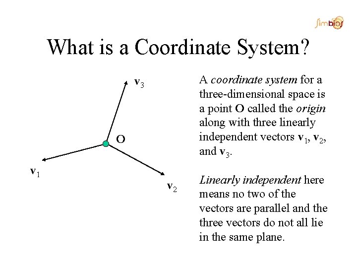 What is a Coordinate System? A coordinate system for a three-dimensional space is a