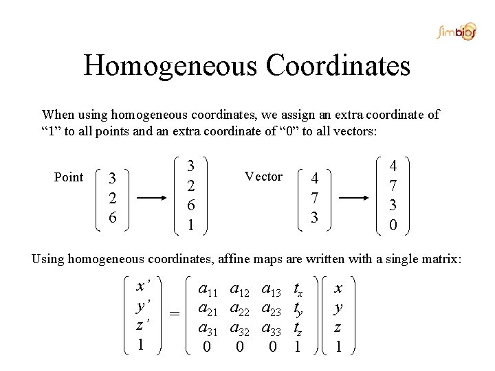 Homogeneous Coordinates When using homogeneous coordinates, we assign an extra coordinate of “ 1”