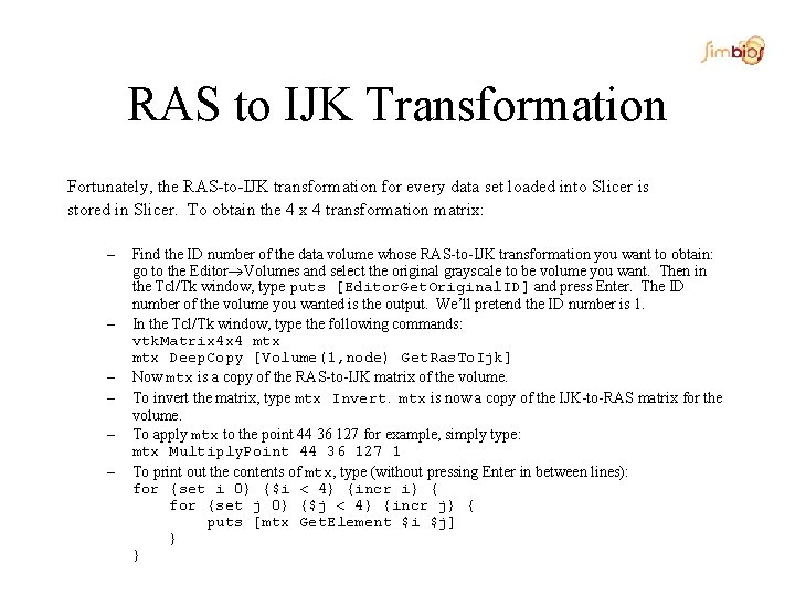 RAS to IJK Transformation Fortunately, the RAS-to-IJK transformation for every data set loaded into