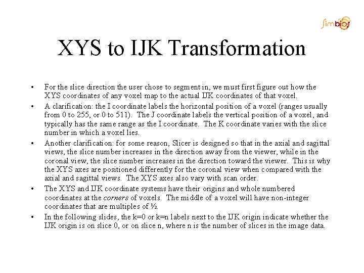 XYS to IJK Transformation • • • For the slice direction the user chose