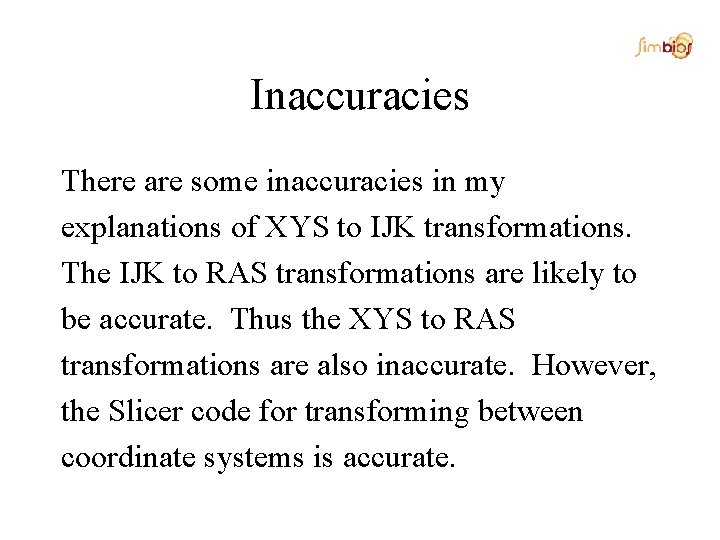 Inaccuracies There are some inaccuracies in my explanations of XYS to IJK transformations. The
