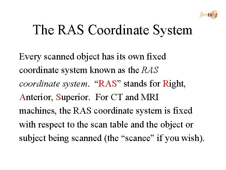 The RAS Coordinate System Every scanned object has its own fixed coordinate system known