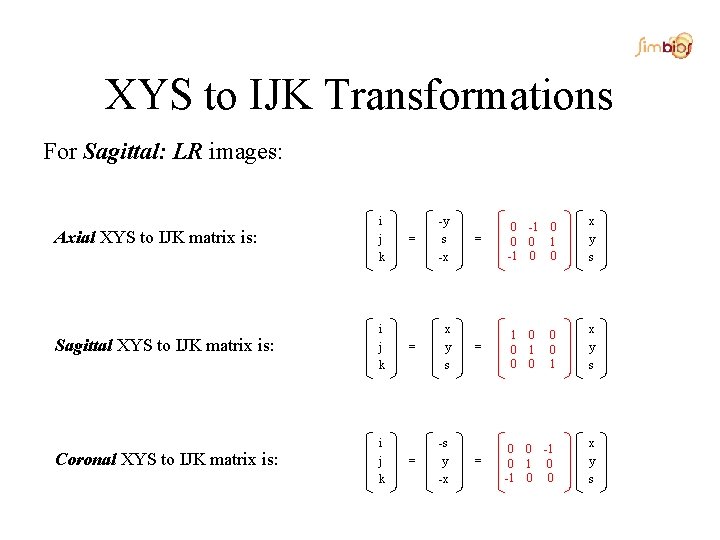XYS to IJK Transformations For Sagittal: LR images: Axial XYS to IJK matrix is:
