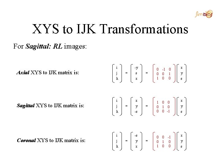 XYS to IJK Transformations For Sagittal: RL images: Axial XYS to IJK matrix is: