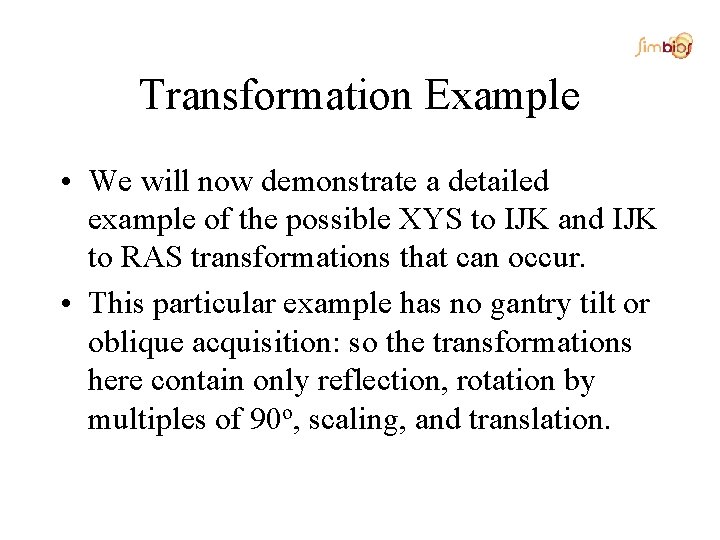 Transformation Example • We will now demonstrate a detailed example of the possible XYS