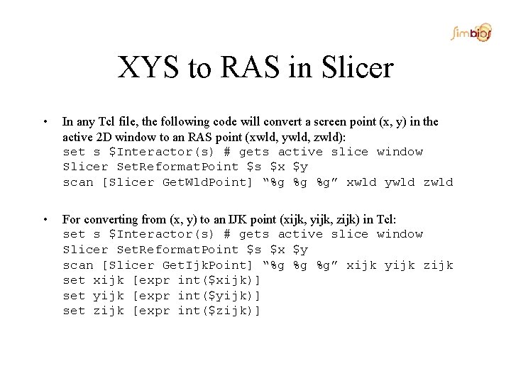 XYS to RAS in Slicer • In any Tcl file, the following code will
