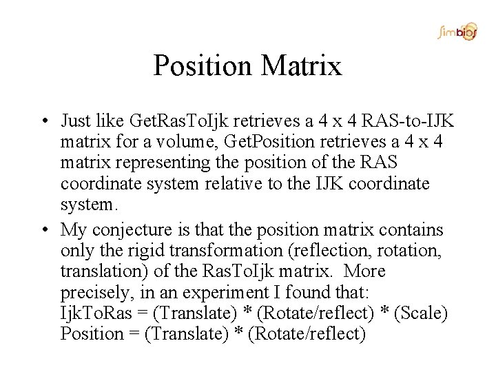 Position Matrix • Just like Get. Ras. To. Ijk retrieves a 4 x 4