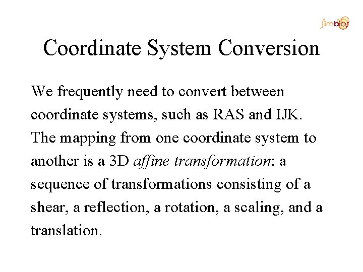 Coordinate System Conversion We frequently need to convert between coordinate systems, such as RAS