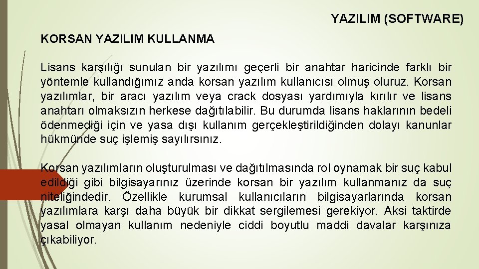 YAZILIM (SOFTWARE) KORSAN YAZILIM KULLANMA Lisans karşılığı sunulan bir yazılımı geçerli bir anahtar haricinde