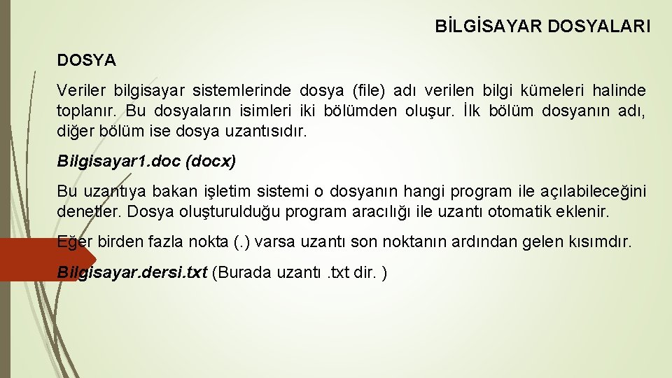 BİLGİSAYAR DOSYALARI DOSYA Veriler bilgisayar sistemlerinde dosya (file) adı verilen bilgi kümeleri halinde toplanır.