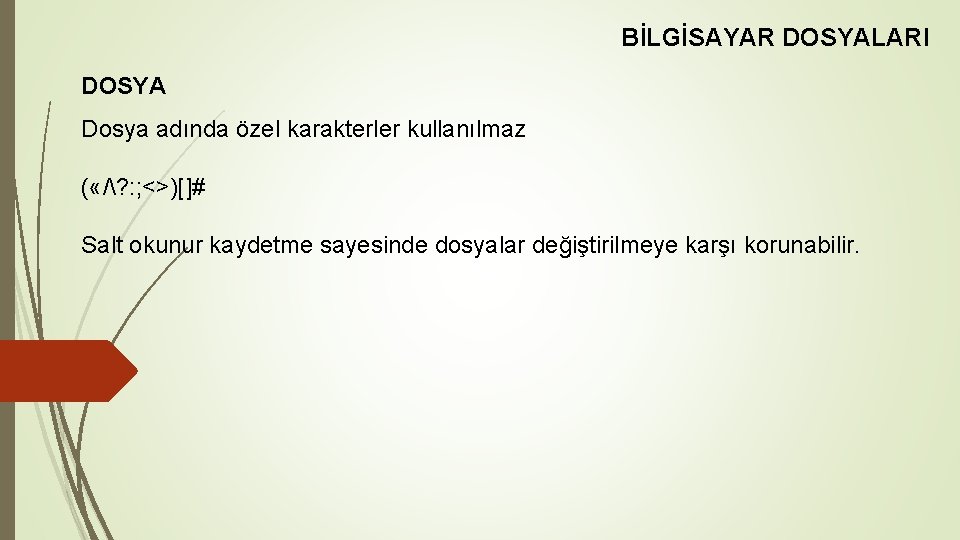 BİLGİSAYAR DOSYALARI DOSYA Dosya adında özel karakterler kullanılmaz ( «/? : ; <>)[]# Salt