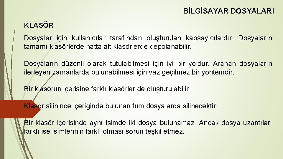BİLGİSAYAR DOSYALARI KLASÖR Dosyalar için kullanıcılar tarafından oluşturulan kapsayıcılardır. Dosyaların tamamı klasörlerde hatta alt