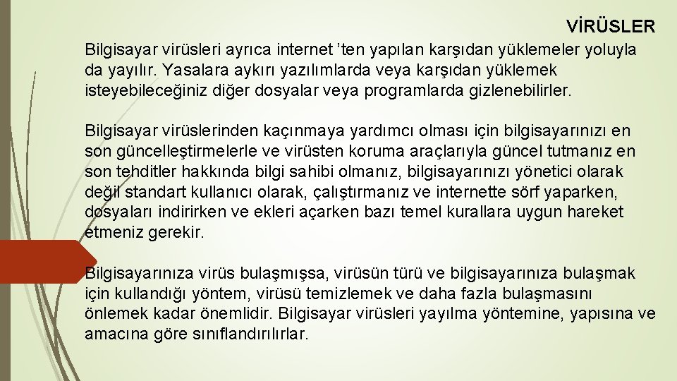 VİRÜSLER Bilgisayar virüsleri ayrıca internet ’ten yapılan karşıdan yüklemeler yoluyla da yayılır. Yasalara aykırı