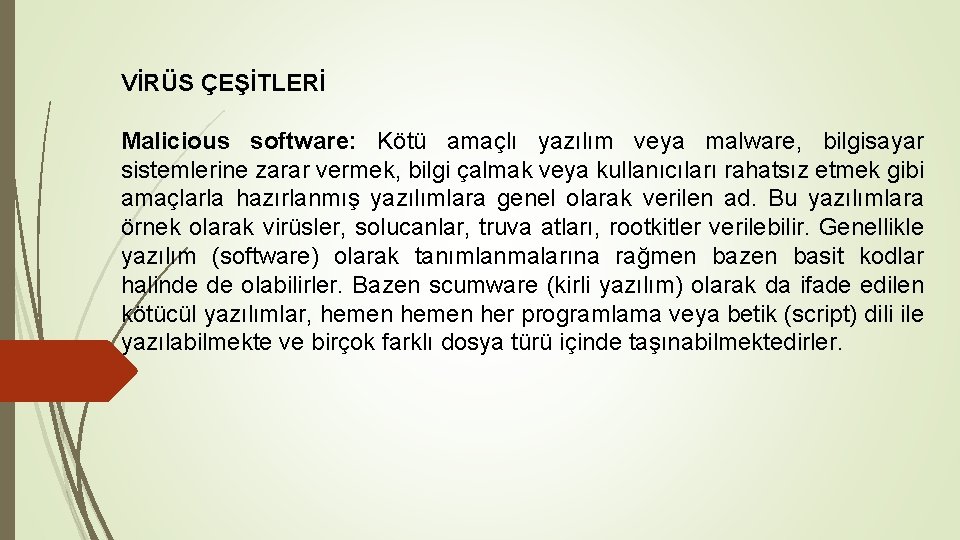 VİRÜS ÇEŞİTLERİ Malicious software: Kötü amaçlı yazılım veya malware, bilgisayar sistemlerine zarar vermek, bilgi