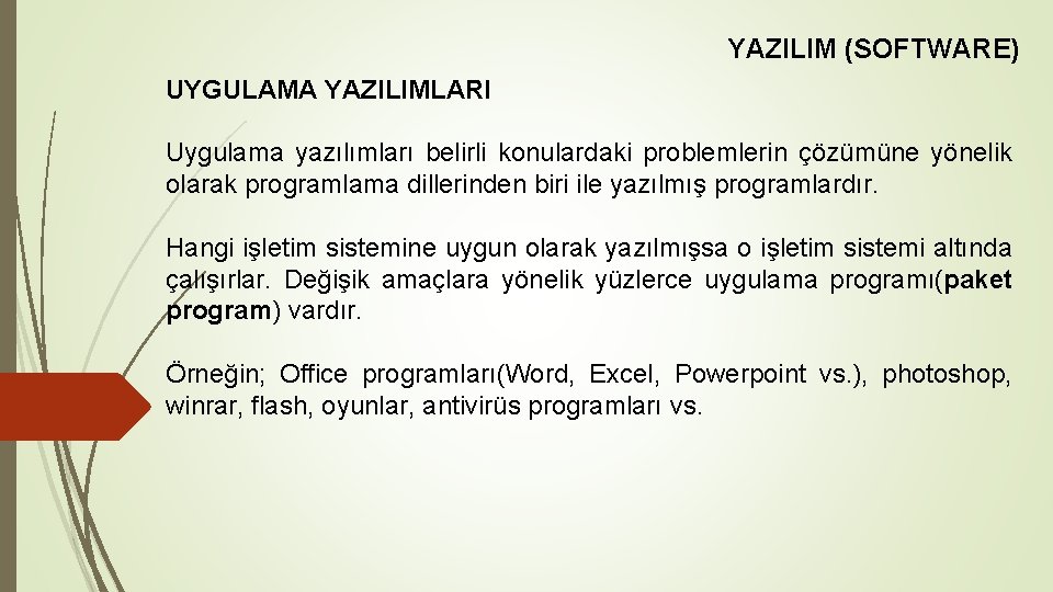 YAZILIM (SOFTWARE) UYGULAMA YAZILIMLARI Uygulama yazılımları belirli konulardaki problemlerin çözümüne yönelik olarak programlama dillerinden