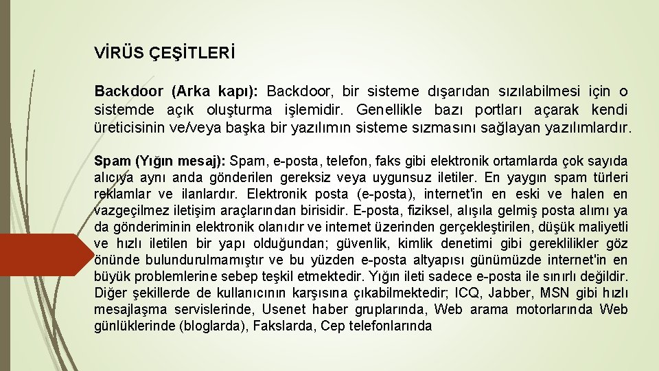 VİRÜS ÇEŞİTLERİ Backdoor (Arka kapı): Backdoor, bir sisteme dışarıdan sızılabilmesi için o sistemde açık