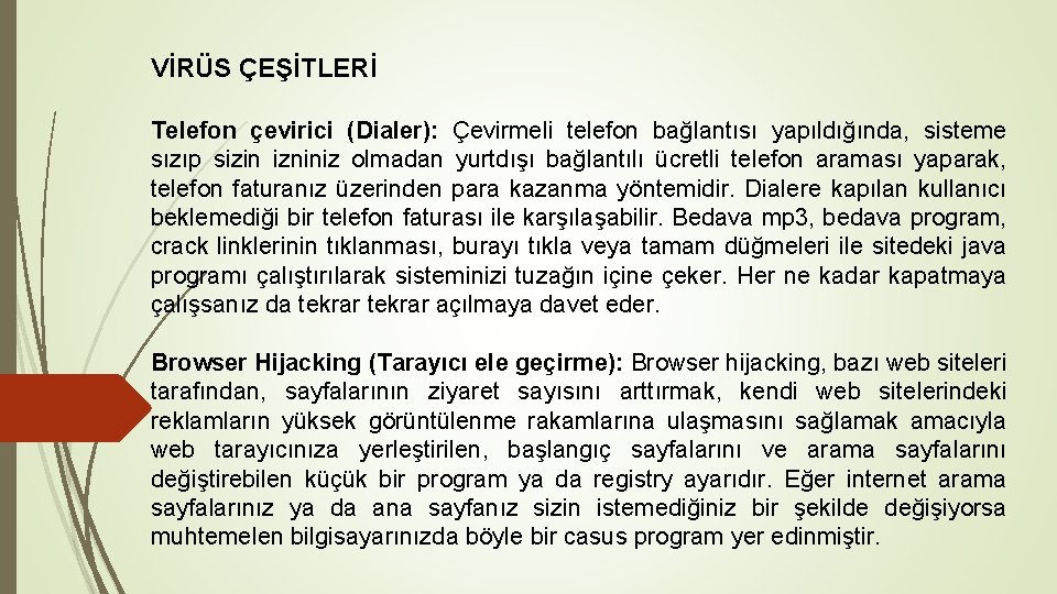 VİRÜS ÇEŞİTLERİ Telefon çevirici (Dialer): Çevirmeli telefon bağlantısı yapıldığında, sisteme sızıp sizin izniniz olmadan