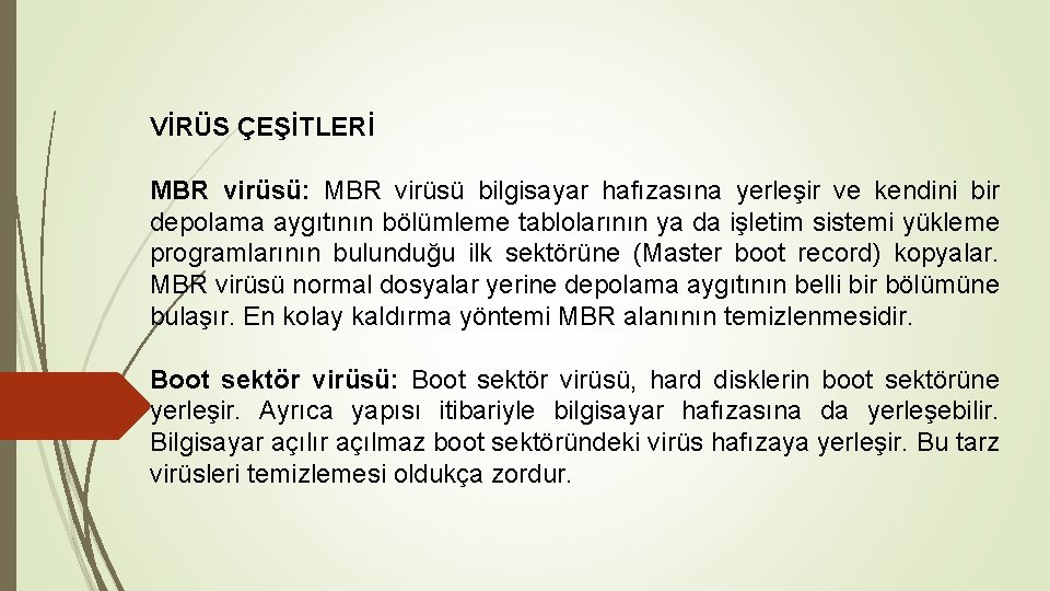 VİRÜS ÇEŞİTLERİ MBR virüsü: MBR virüsü bilgisayar hafızasına yerleşir ve kendini bir depolama aygıtının