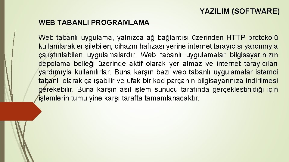 YAZILIM (SOFTWARE) WEB TABANLI PROGRAMLAMA Web tabanlı uygulama, yalnızca ağ bağlantısı üzerinden HTTP protokolü