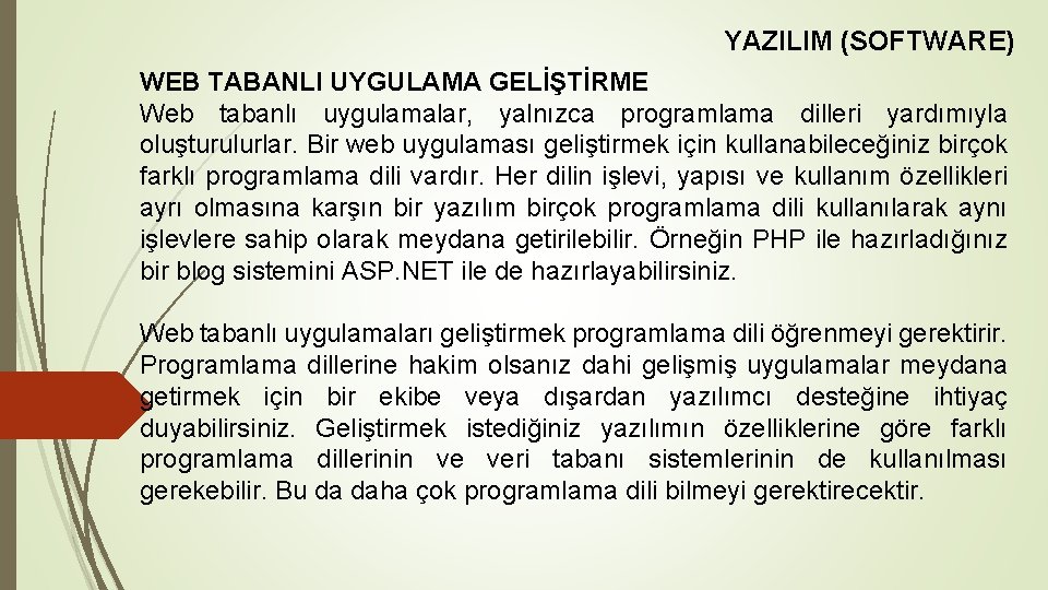 YAZILIM (SOFTWARE) WEB TABANLI UYGULAMA GELİŞTİRME Web tabanlı uygulamalar, yalnızca programlama dilleri yardımıyla oluşturulurlar.