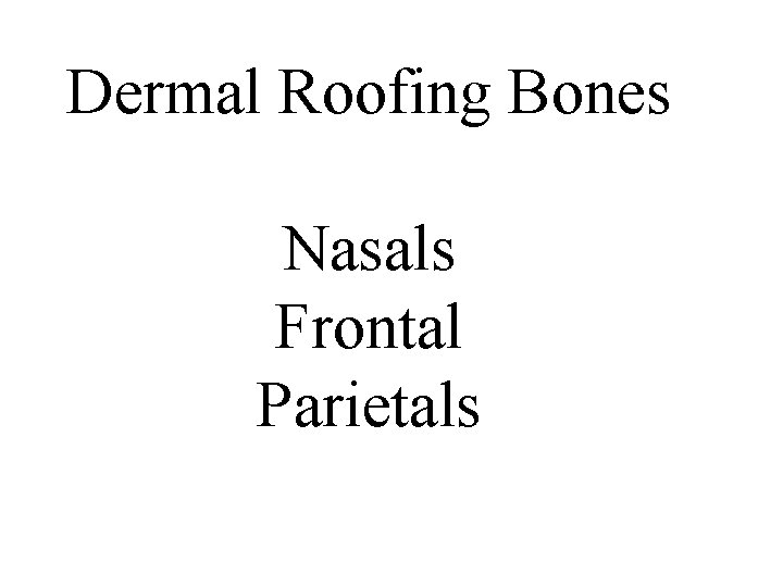 Dermal Roofing Bones Nasals Frontal Parietals 