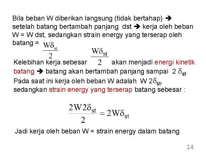 Bila beban W diberikan langsung (tidak bertahap) setelah batang bertambah panjang dst kerja oleh