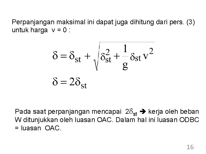 Perpanjangan maksimal ini dapat juga dihitung dari pers. (3) untuk harga v = 0