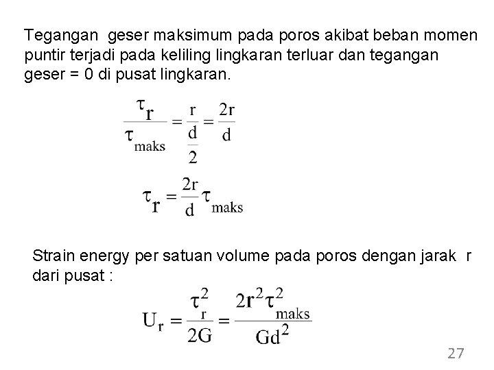 Tegangan geser maksimum pada poros akibat beban momen puntir terjadi pada kelilingkaran terluar dan