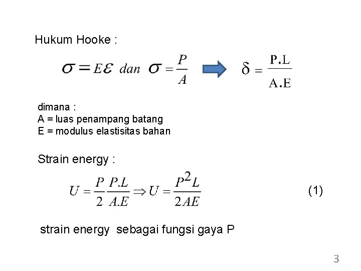 Hukum Hooke : dimana : A = luas penampang batang E = modulus elastisitas