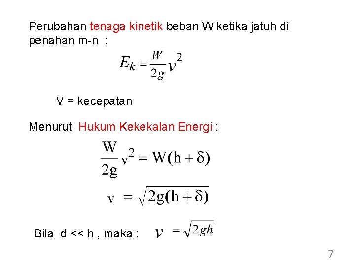 Perubahan tenaga kinetik beban W ketika jatuh di penahan m-n : V = kecepatan