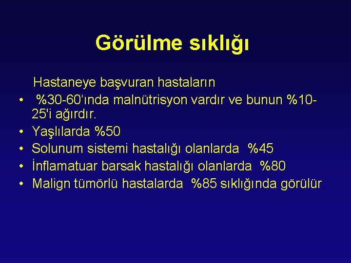 Görülme sıklığı • • • Hastaneye başvuran hastaların %30 -60‘ında malnütrisyon vardır ve bunun