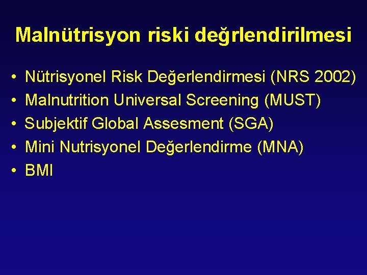 Malnütrisyon riski değrlendirilmesi • • • Nütrisyonel Risk Değerlendirmesi (NRS 2002) Malnutrition Universal Screening