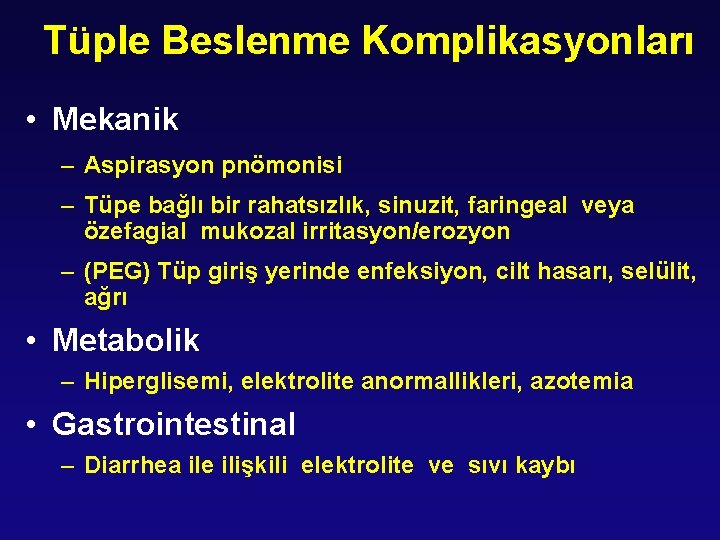 Tüple Beslenme Komplikasyonları • Mekanik – Aspirasyon pnömonisi – Tüpe bağlı bir rahatsızlık, sinuzit,