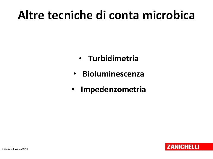 Altre tecniche di conta microbica • Turbidimetria • Bioluminescenza • Impedenzometria © Zanichelli editore