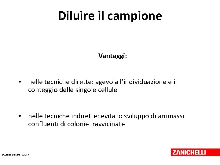 Diluire il campione Vantaggi: • nelle tecniche dirette: agevola l’individuazione e il conteggio delle