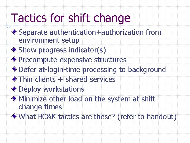 Tactics for shift change Separate authentication+authorization from environment setup Show progress indicator(s) Precompute expensive