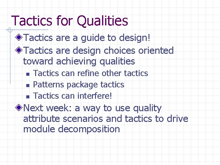 Tactics for Qualities Tactics are a guide to design! Tactics are design choices oriented