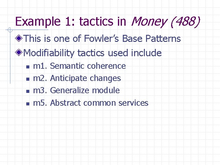 Example 1: tactics in Money (488) This is one of Fowler’s Base Patterns Modifiability