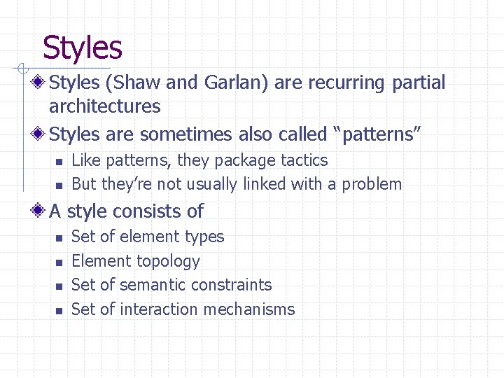 Styles (Shaw and Garlan) are recurring partial architectures Styles are sometimes also called “patterns”