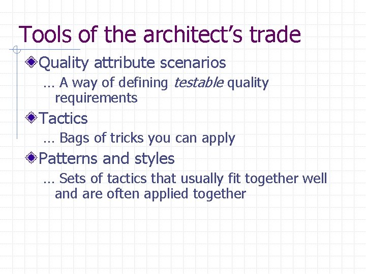 Tools of the architect’s trade Quality attribute scenarios … A way of defining testable