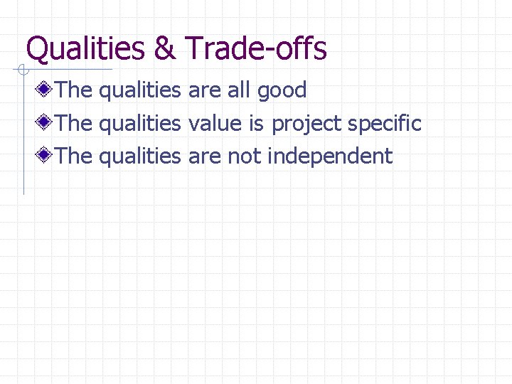 Qualities & Trade-offs The qualities are all good The qualities value is project specific