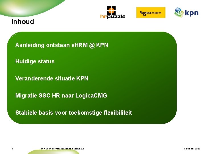 Inhoud Aanleiding ontstaan e. HRM @ KPN Huidige status Veranderende situatie KPN Migratie SSC