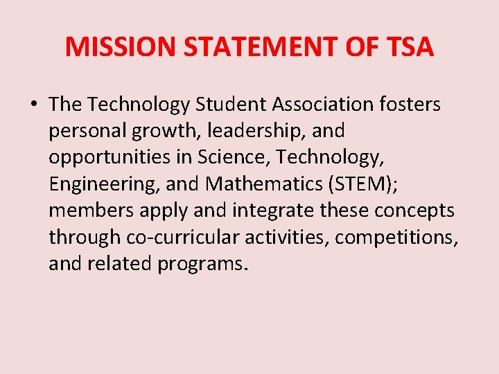 MISSION STATEMENT OF TSA • The Technology Student Association fosters personal growth, leadership, and