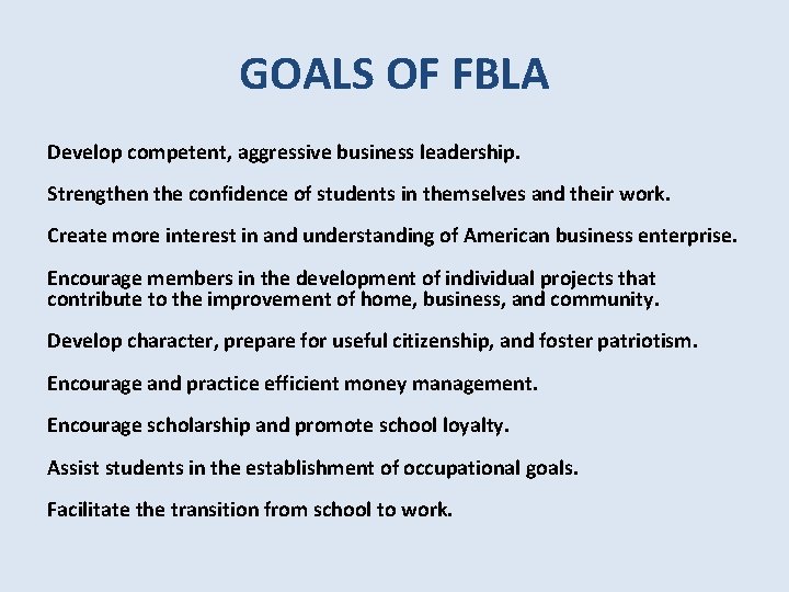 GOALS OF FBLA Develop competent, aggressive business leadership. Strengthen the confidence of students in