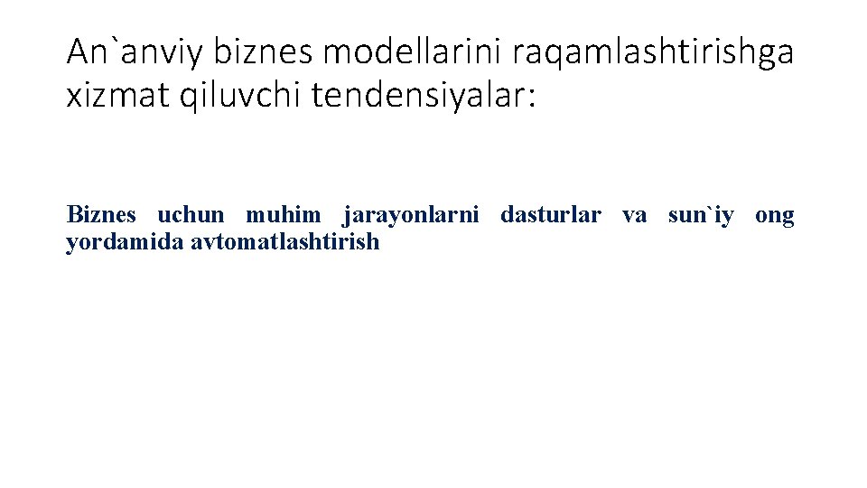 An`anviy biznes modellarini raqamlashtirishga xizmat qiluvchi tendensiyalar: Biznes uchun muhim jarayonlarni dasturlar va sun`iy An`anviy biznes modellarini raqamlashtirishga xizmat qiluvchi tendensiyalar: Biznes uchun muhim jarayonlarni dasturlar va sun`iy