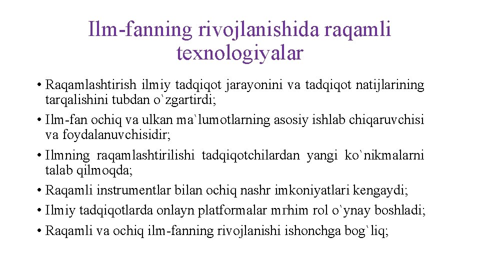 Ilm-fanning rivojlanishida raqamli texnologiyalar • Raqamlashtirish ilmiy tadqiqot jarayonini va tadqiqot natijlarining tarqalishini tubdan Ilm-fanning rivojlanishida raqamli texnologiyalar • Raqamlashtirish ilmiy tadqiqot jarayonini va tadqiqot natijlarining tarqalishini tubdan