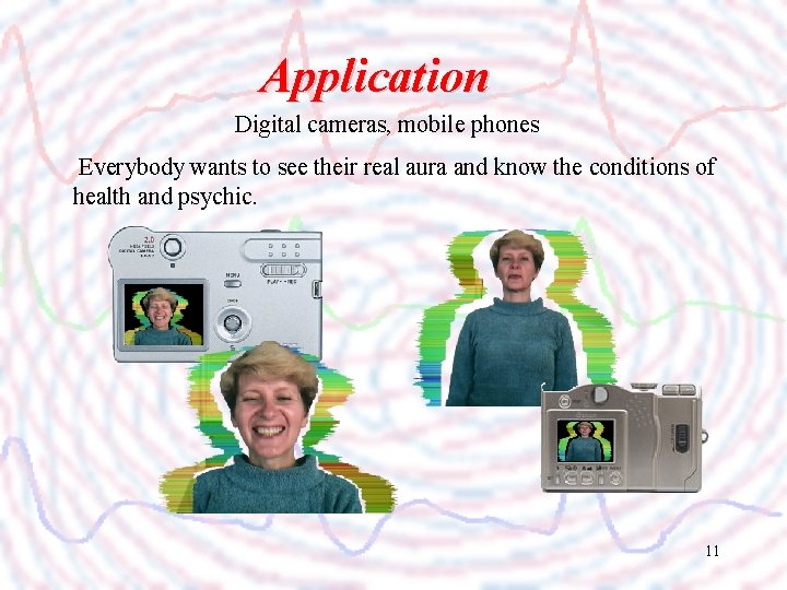 Application Digital cameras, mobile phones Everybody wants to see their real aura and know